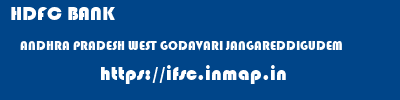 HDFC BANK  ANDHRA PRADESH WEST GODAVARI JANGAREDDIGUDEM   ifsc code